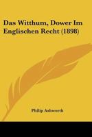 Das Witthum, Dower Im Englischen Recht (1898) 1160380546 Book Cover
