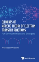 Elements of Marcus Theory of Electron Transfer Reactions: For Electrochemists and Biologists 9819814472 Book Cover