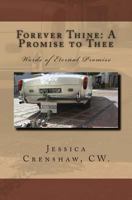 Forever Thine: A Promise to Thee: Words of Eternal Promise 149420200X Book Cover