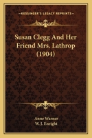 Susan Clegg and Her Friend Mrs. Lathrop 1517792746 Book Cover