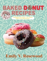 BAKED DONUT RECIPES: Compelling & Easy Donuts – The Ultimate Guide to Oven-Baked Donuts B0F79T5WWC Book Cover