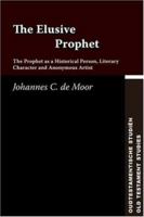 The Elusive Prophet: The Prophet As a Historical Person, Literary Character and Anonymous Artist (Oudtestamentische Studien) (Oudtestamentische Studien) 1589831969 Book Cover