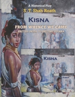 KISNA - FROM WHENCE WE CAME: BRITISH INDIA TO BRITISH GUIANA B0GFCYG9LT Book Cover