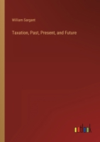 Taxation, Past, Present, and Future 3368826123 Book Cover