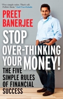 Stop Over-thinking Your Money!: The Five Simple Rules Of Financial Success 0143183516 Book Cover