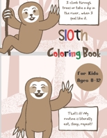 Sloth Coloring Book for Kids Ages 8-12: A Fun Sloth Coloring Book Featuring Adorable Sloth, Silly Sloth and Lazy Sloth , a Hilarious Fun Coloring Gift ... Color Book Best Gift for Kids Boys and Girls B08WZHBP5M Book Cover