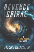 Revenge Spiral: A Black Ghost Thriller B0BW2Y4FP1 Book Cover