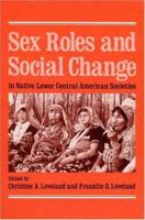 Sex Roles and Social Change in Native Lower Central American Societies 0252008588 Book Cover