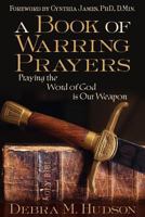 A Book of Warring Prayers: Praying the Word of God Is Our Weapon 1457555689 Book Cover