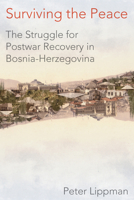 Surviving the Peace: The Struggle for Postwar Recovery in Bosnia-Herzegovina 0826522610 Book Cover