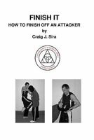 Finish It: How to Finish Off an Attacker 1438228627 Book Cover
