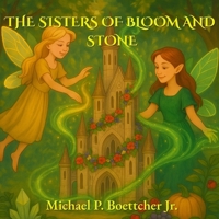 The Sisters of Bloom and Stone: A Whimsical Fairy Story That Builds Social-Emotional Learning and Cooperation Skills B0F53PGFM2 Book Cover