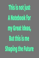 This is not just a Notebook for my Great Ideas, but this is me shaping the Future: Lined Notebook 6x9 inches 1660596785 Book Cover