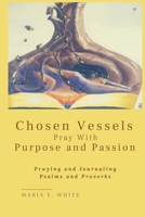Chosen Vessels Pray with Purpose and Passion 1735897701 Book Cover