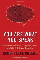 You Are What You Speak: Grammar Grouches, Language Laws and the Power of Words 0553807870 Book Cover