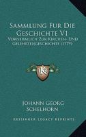 Sammlung Fur Die Geschichte V1: Vornehmlich Zur Kirchen- Und Gelehrtengeschichte (1779) 1104902273 Book Cover