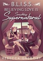 BLISS: Believing Love Is Something Supernatural 1682070840 Book Cover