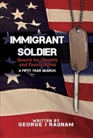 Immigrant Soldier: Search for Identity and Family roots. A fifty year search. B0CQ67GKMG Book Cover