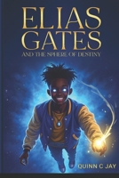 Elias Gates: And The Sphere Of Destiny (The Astral Legacies) B0F1LL6755 Book Cover