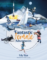 Fantastic Female Adventurers: Truly amazing tales of women exploring the world 1912560178 Book Cover