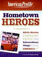 Hometown Heroes: Real Stories of Ordinary People Doing Extraordinary Things All Across America (American Profile) 0061252387 Book Cover