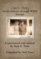 Sam's Story: South Dakota Through WWII Europe 1475922531 Book Cover