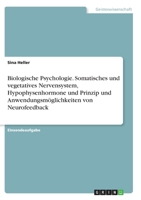 Biologische Psychologie. Somatisches und vegetatives Nervensystem, Hypophysenhormone und Prinzip und Anwendungsm�glichkeiten von Neurofeedback 334636271X Book Cover