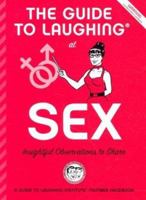 The Guide to Laughing at Sex: Insighful Observations to Share (The Guide to Laughing at Life: a Handy Attitude Adjuster, 2) 0972963618 Book Cover