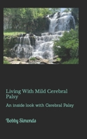 Living with Mild Cerebral Palsy: A Biography with Cerebral Palsy 1518843743 Book Cover