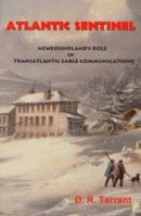 Atlantic sentinel: Newfoundland's Role in Transatlantic Cable Communications 1894463005 Book Cover