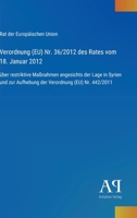 Verordnung (EU) Nr. 36/2012 des Rates vom 18. Januar 2012: über restriktive Maßnahmen angesichts der Lage in Syrien und zur Aufhebung der Verordnung (EU) Nr. 442/2011 (German Edition) 3387901143 Book Cover
