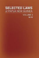 Selected Laws of Papua New Guinea: Volume 3 9980939494 Book Cover