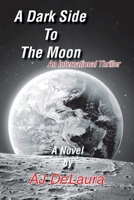 A Dark Side to the Moon: An International Thriller 1664181997 Book Cover