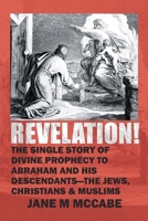 Revelation: The Single Story of Divine Prophecy to Abraham and His Descendants- The Jews, Christians, and Muslims B0GVPXVB4Q Book Cover