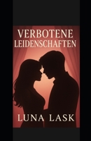 VERBOTENE LEIDENSCHAFTEN: Dark Romance, Enemies-to-Lovers, Slow Burn, BDSM Romance, Forced Proximity, Fake Dating, Arranged Marriage, psychologische Spannung, verbotene Liebe“ (German Edition) B0FMR4Y5PM Book Cover