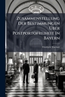 Zusammenstellung Der Bestimmungen Über Postportofreiheit In Bayern... 127984079X Book Cover