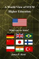 A World View of STEM Higher Education: What can the US learn? 1517476143 Book Cover