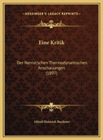 Eine Kritik: Der Nernst'schen Thermodynamischen Anschauungen (1897) 116952835X Book Cover