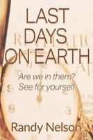 Last Days on Earth: Are We in Them? See for Yourself 1546603999 Book Cover