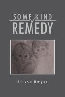 Some Kind of Remedy 1469193469 Book Cover