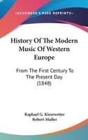 History of the Modern Music of Western Europe: From the First Century ... to the Present Day 1273782569 Book Cover