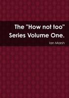 The "How not too" Series Volume One. 1471793311 Book Cover