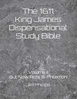 The 1611 King James Dispensational Study Bible: Volume II But Now Acts 9-Philemon B09GJPBKL8 Book Cover