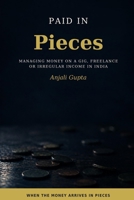 Paid in Pieces: Managing Money on a Gig, Freelance or Irregular Income in India B0HJNG1GD1 Book Cover