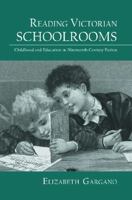 Reading Victorian Schoolrooms: Childhood and Education in Nineteenth-Century Fiction 0415699460 Book Cover