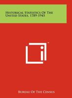 Historical Statistics Of The United States, 1789-1945 1258217090 Book Cover