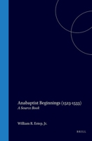 Anabaptist Beginnings (1523-1533): A Source Book (Bibliotheca Humanistica et Reformatorica) 9060043375 Book Cover