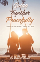 Living Together Peacefully: Leading to the Second Coming of Christ 1489724869 Book Cover