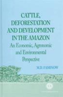 Cattle, Deforestation and Development in the Amazon: An Economic, Agronomic and Environmental Perspective 0851992307 Book Cover