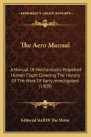 The aero manual; a manual of mechanically-propelled human flight, covering the history of the work o 0526329653 Book Cover